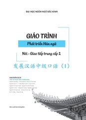 Giáo Trình Phát Triển Hán ngữ - Nói - Giao Tiếp Trung Cấp 1 - Đại Học Ngôn Ngữ Bắc Kinh
