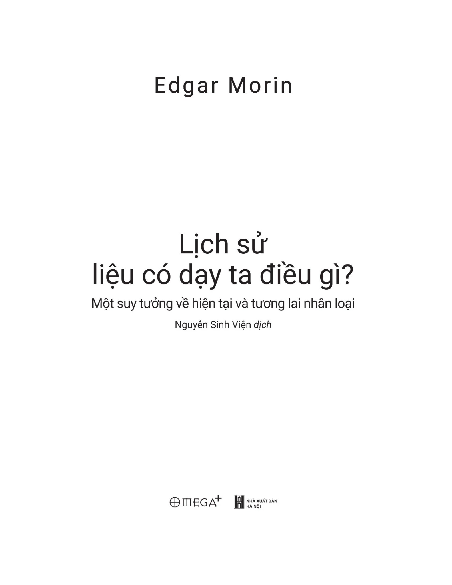 Lịch Sử Liệu Có Dạy Ta Điều Gì? - Một Suy Tưởng Về Hiện Tại Và Tương Lai Nhân Loại - 
Edgar Morin