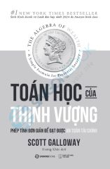 Toán Học Của Thịnh Vượng - Phép Tính Đơn Giản Để Đạt Được An Toàn Tài Chính - 
Scott Galloway