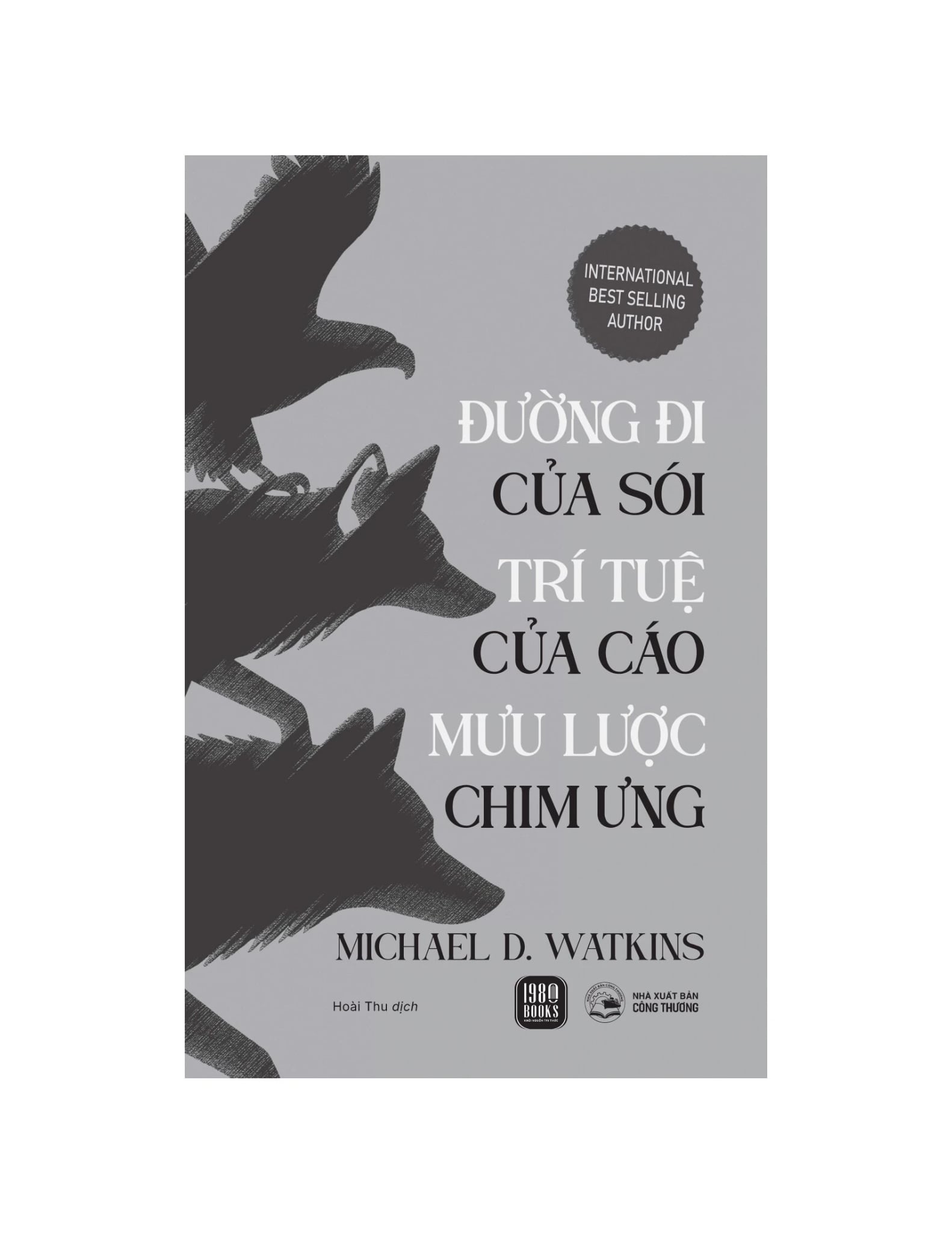 Đường Đi Của Sói - Trí Tuệ Của Cáo - Mưu Lược Chim Ưng - Michael Watkins