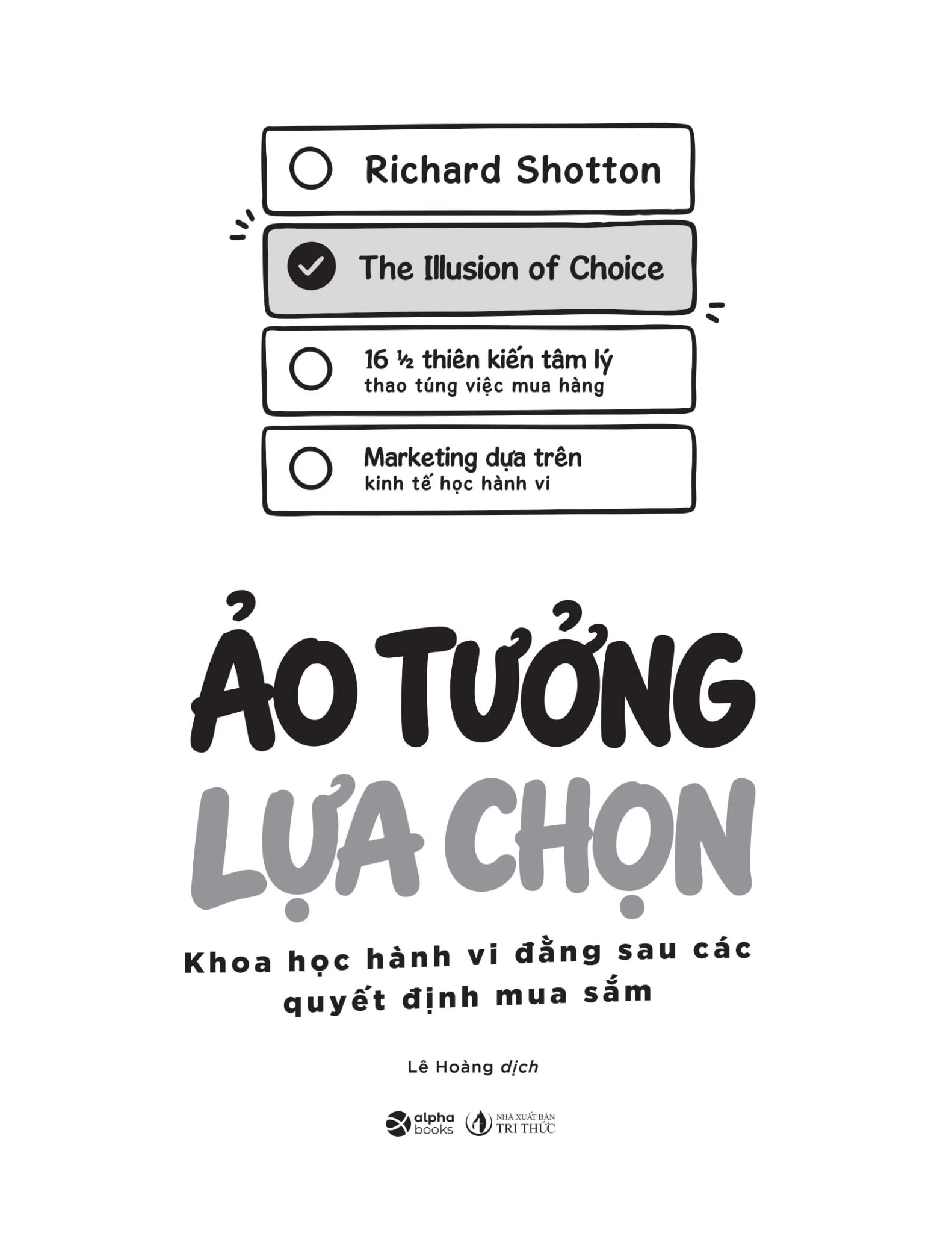 Ảo Tưởng Lựa Chọn - Khoa Học Hành Vi Đằng Sau Các Quyết Định Mua Sắm - Richard Shotton