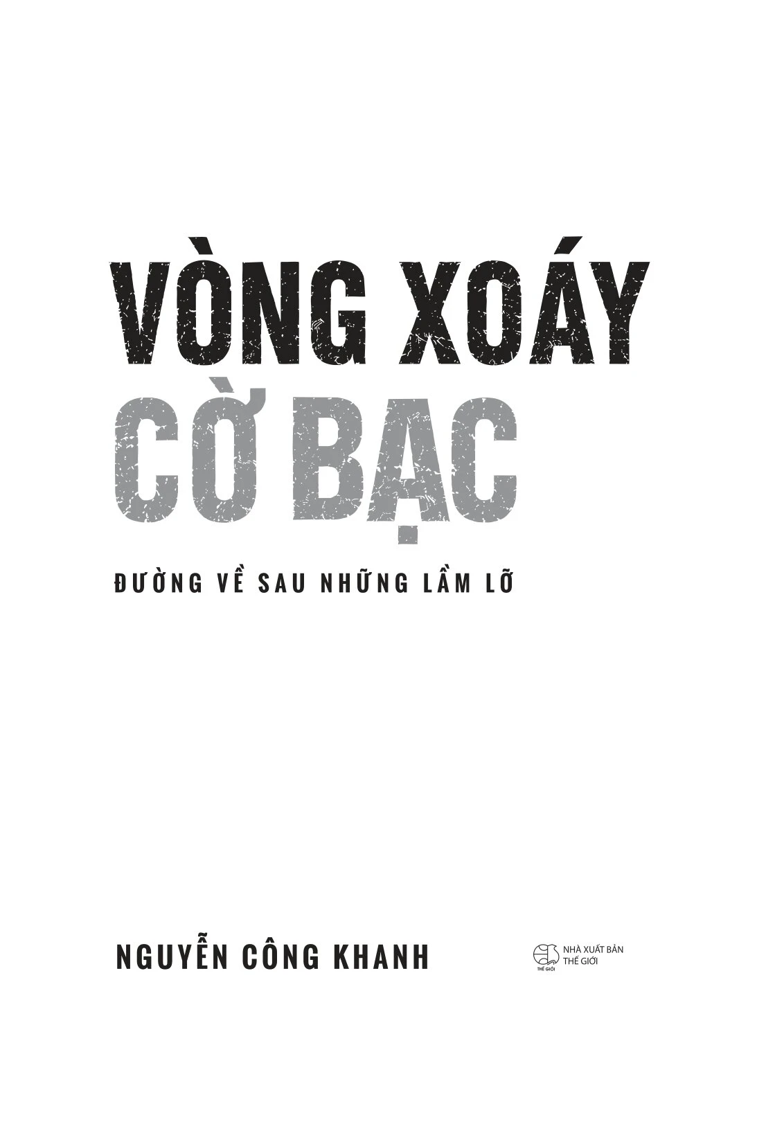 Vòng Xoáy Cờ Bạc - Đường Về Sau Những Lầm Lỡ - Nguyễn Công Khanh