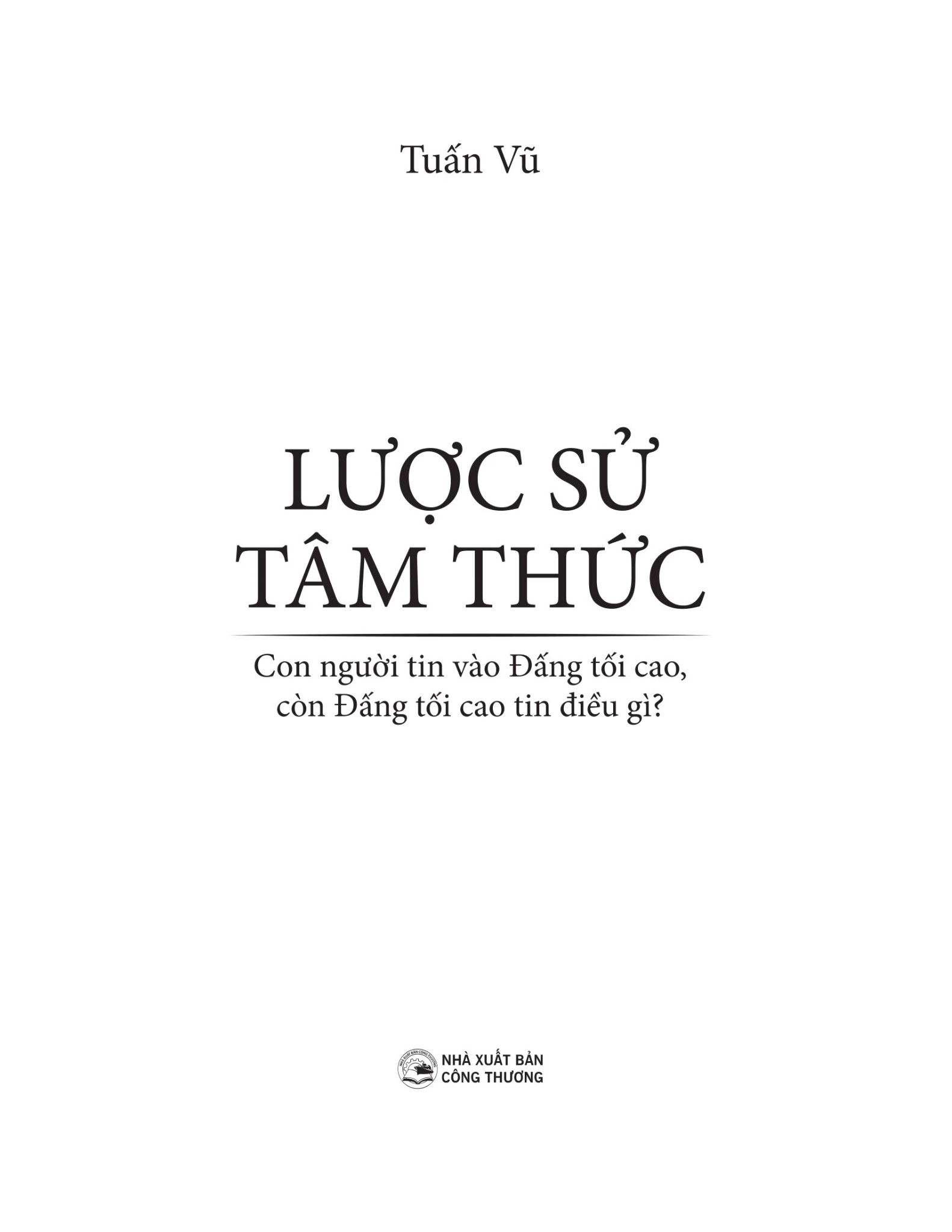 Lược Sử Tâm Thức - Con Người Tin Vào Đấng Tối Cao, Còn Đấng Tối Cao Tin Điều Gì? - Tuấn Vũ
