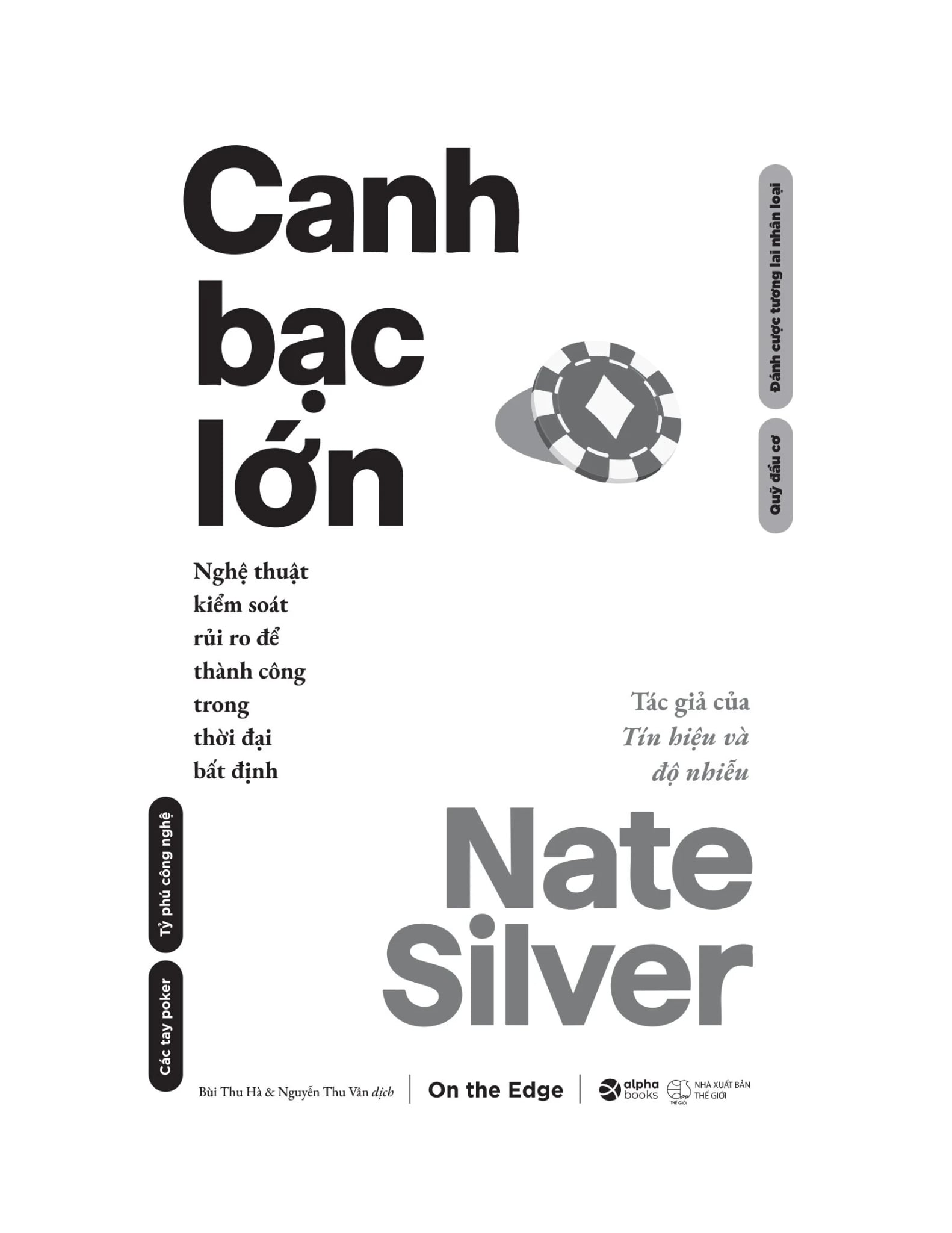 Canh Bạc Lớn - Nghệ Thuật Kiểm Soát Rủi Ro Để Thành Công Trong Thời Đại Bất Định - 
Nate Silver