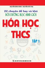 22 Chuyên Đề Hay Và Khó Bồi Dưỡng Học Sinh Giỏi Hóa Học THCS Tập 1 - Nguyễn Đình Hành