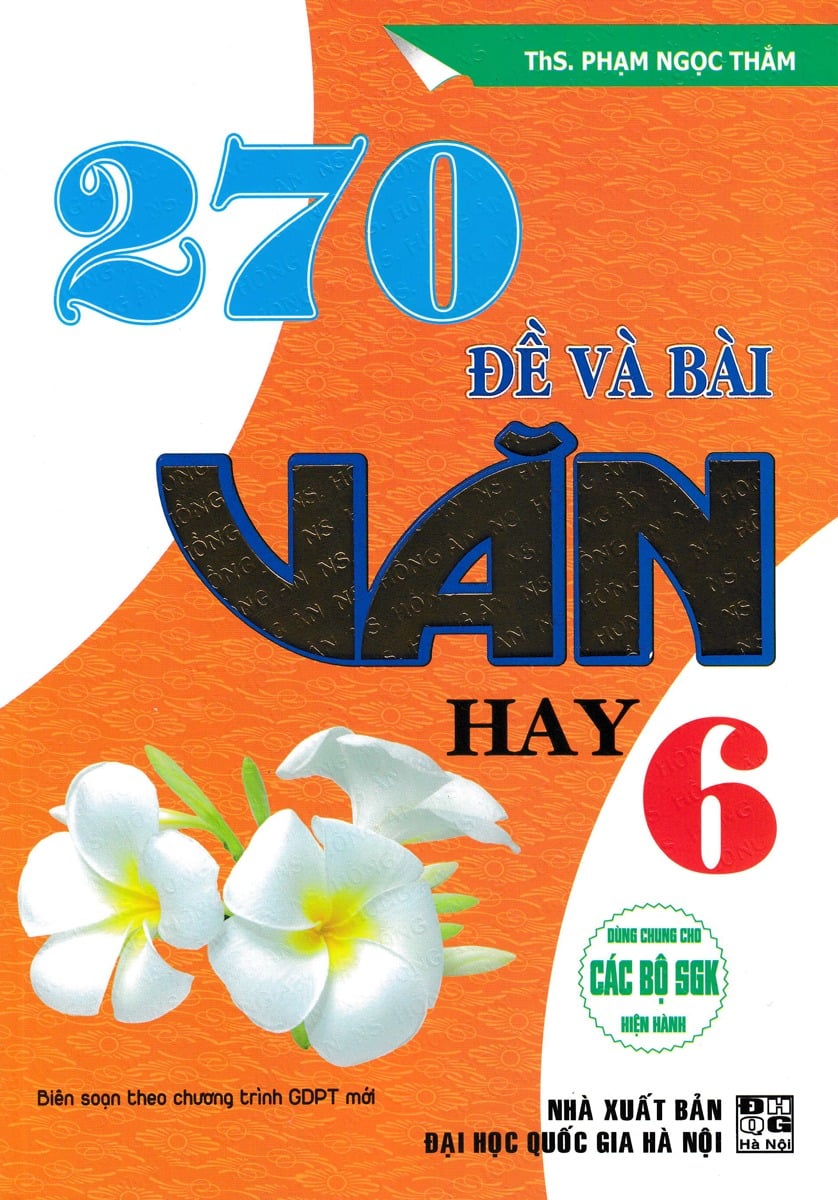 270 Đề Và Bài Văn Hay 6 (Dùng Chung Cho Các Bộ Sgk Hiện Hành) - Phạm Ngọc Thắm