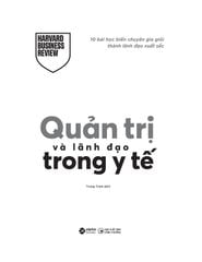 Quản Trị Và Lãnh Đạo Trong Y Tế - 10 Bài Học Biến Chuyên Gia Giỏi Thành Lãnh Đạo Xuất Sắc - 
Harvard Business Review