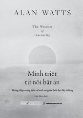 Minh Triết Từ Nỗi Bất An - 
Alan Watts