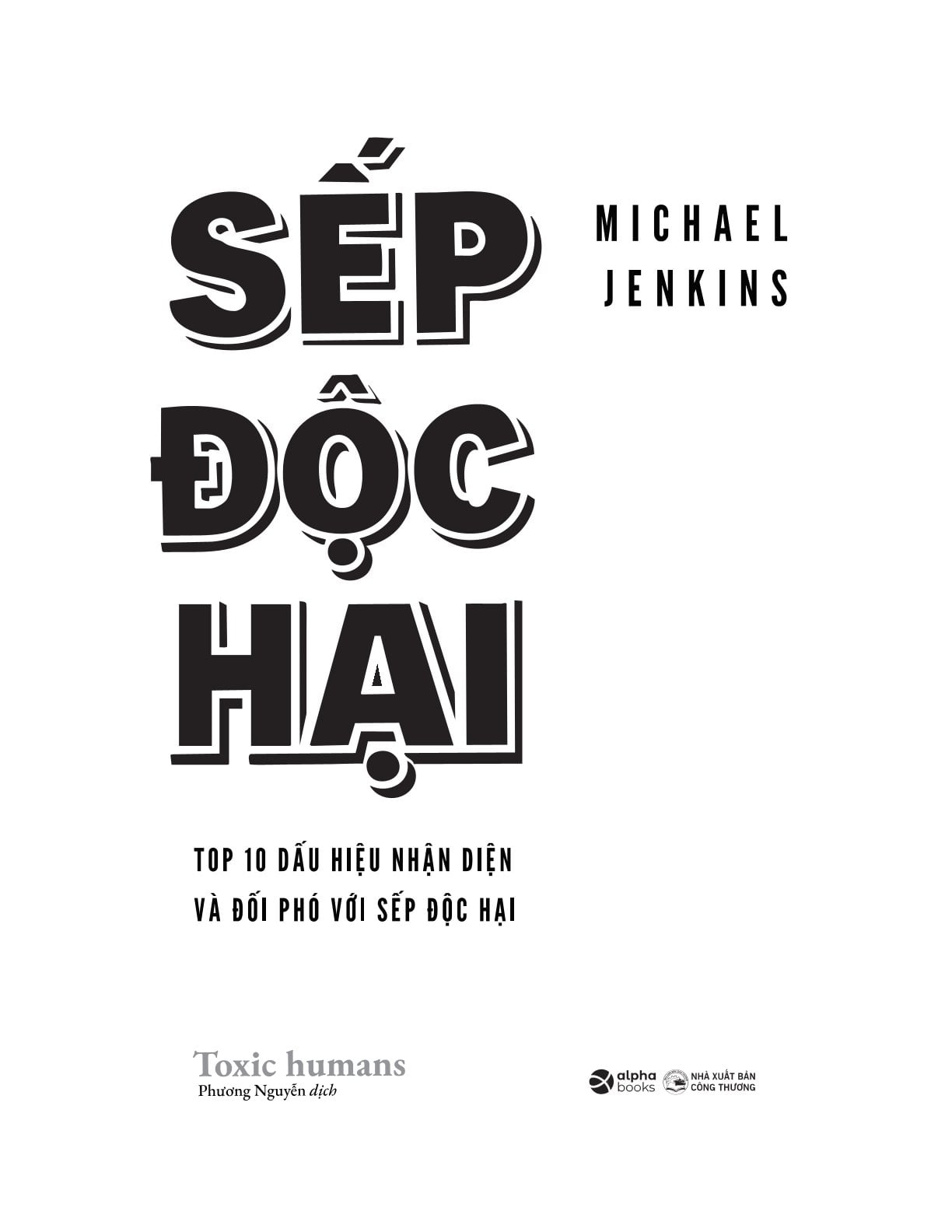 Sếp Độc Hại - Nhận Diện Và Đối Phó Với Lãnh Đạo Độc Hại Để Bảo Vệ Tổ Chức - Michael Jenkins