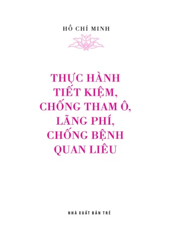 Di Sản Hồ Chí Minh - Thực Hành Tiết Kiệm, Chống Tham Ô, Lãng Phí, Chống Bệnh Quan Liêu (Khổ Nhỏ) - Hồ Chí Minh
