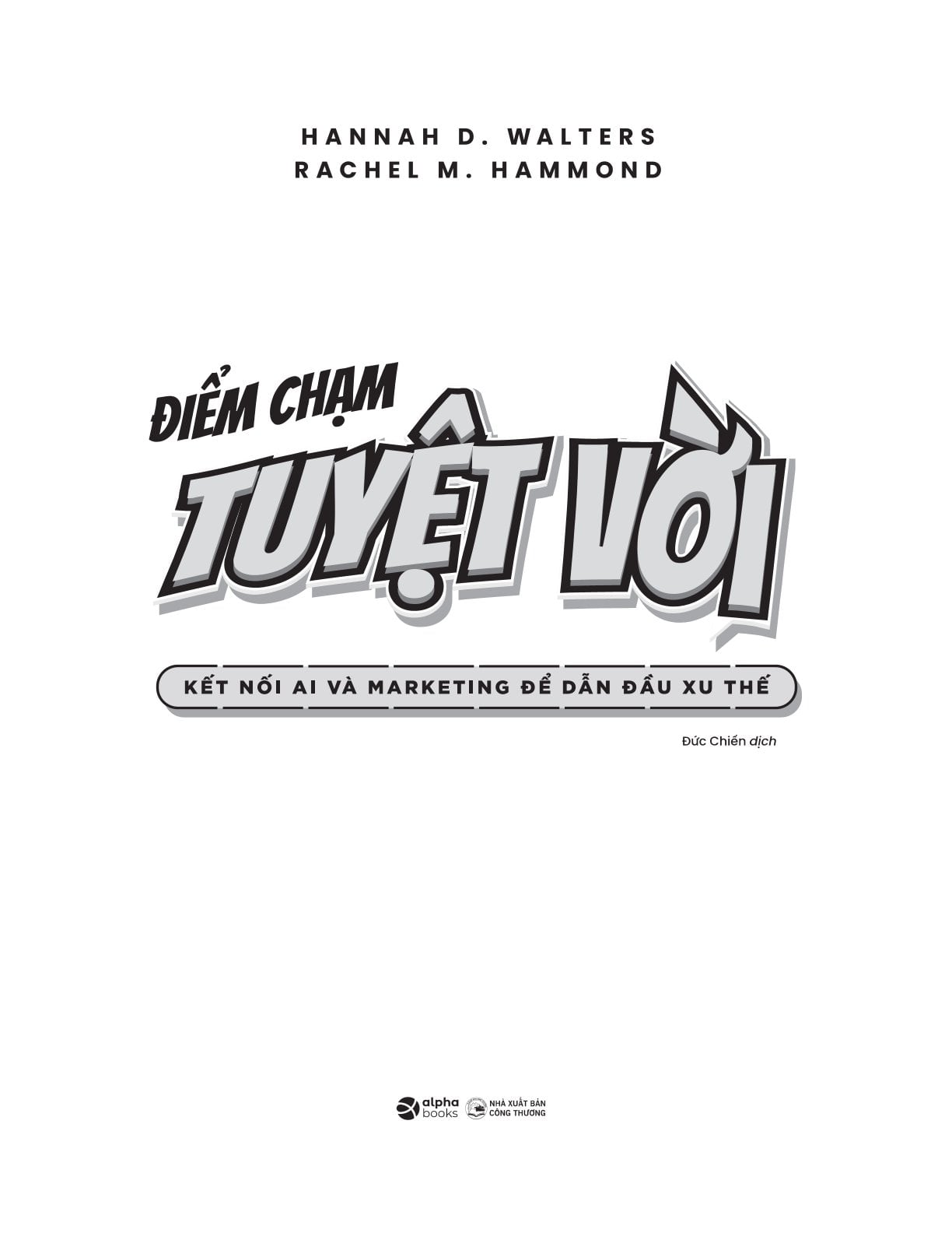 Điểm Chạm Tuyệt Vời - Kết Nối Ai Để Dẫn Đầu Xu Thế - Hannah D.Walters
Rachel M.Hammond