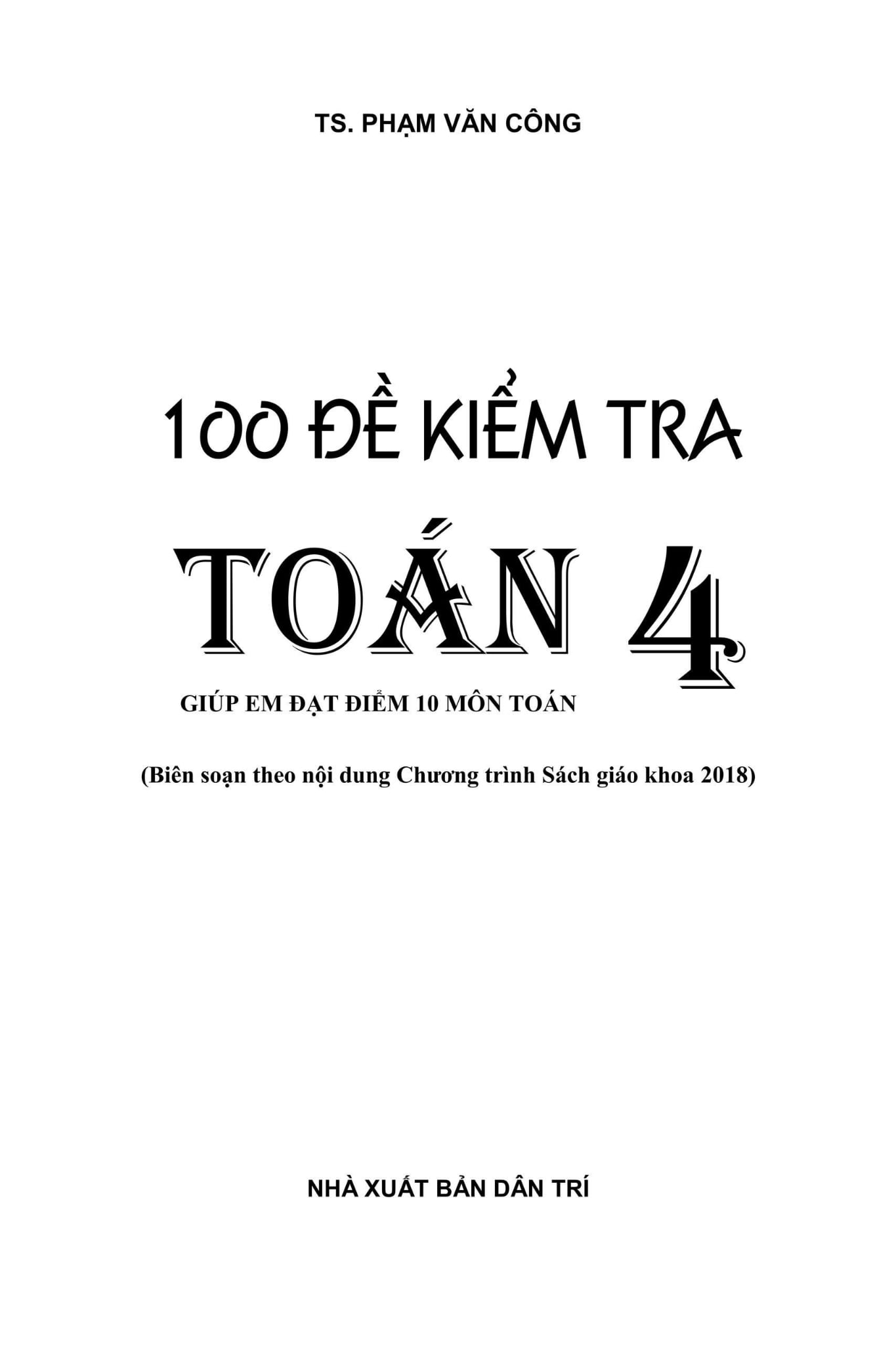 100 Đề Kiểm Tra Toán 4 Theo Chương Trình Mới   - Phạm Văn Công
