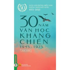 30 Năm Văn Học Kháng Chiến (1945 - 1975) - Ngô Thảo