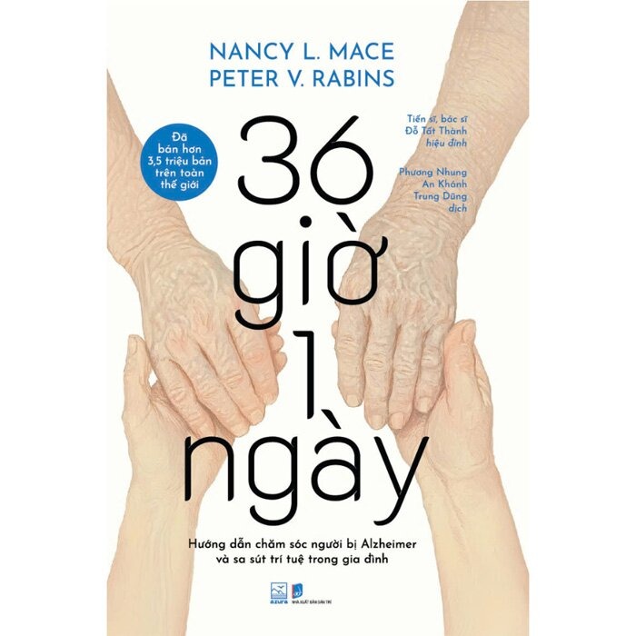 36 Giờ 1 Ngày - Hướng Dẫn Chăm Sóc Người Bị Alzheimer Và Sa Sút Trí Tuệ Trong Gia Đình - 
Nancy L. Mace, Peter V. Rabins