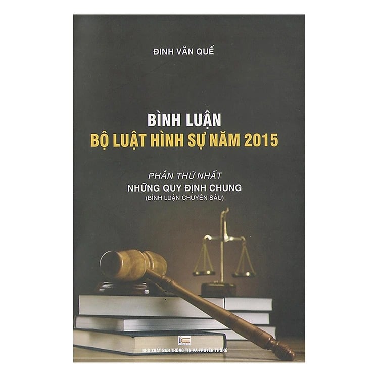 Bình Luận Bộ Luật Hình Sự 2015 - Phần Thứ Nhất - Những Quy Định Chung - Đinh Văn Quế