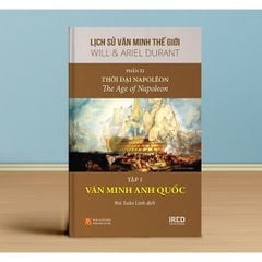 Lịch Sử Văn Minh Thế Giới - Will Durant - Phần XI: Thời Đại Napoléon - The Age Of Napoleon