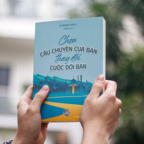  Chọn Câu Chuyện Của Bạn Thay Đổi Cuộc Đời Bạn - Kindra Hall 