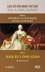Lịch Sử Văn Minh Thế Giới - Will Durant - Phần X: Rousseau Và Cách Mạng - Rousseau And Revolution