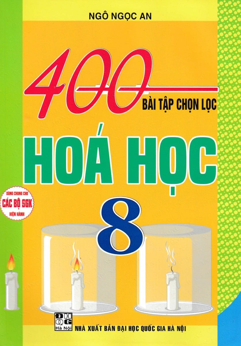 400 Bài Tập Chọn Lọc Hóa Học 8 (Dùng Chung Cho Các Bộ Sgk Hiện Hành) - Ngô Ngọc An