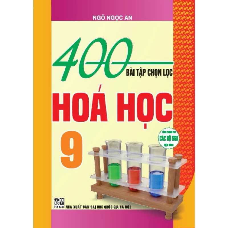400 Bài Tập Chọn Lọc Hóa Học 9 (Dùng Chung Cho Các Bộ Sgk Hiện Hành) - Ngô Ngọc An