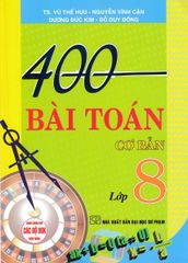 400 Bài Toán Cơ Bản Lớp 8 (Dùng Chung Cho Các Bộ Sgk Hiện Hành) - Vũ Thế Hựu