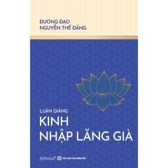Combo 4 Cuốn Của Tác Giả Đương Đạo Nguyễn Thế Đăng ( Luận Giảng Lục Tổ Pháp Bảo Đàn Kinh + Luận Giảng Kinh Lăng Nghiêm + Luận Giảng Kinh Viên Giác + Luận Giảng Kinh Nhập Lăng Già )