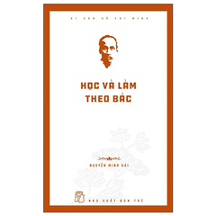 Di Sản Hồ Chí Minh - Học Và Làm Theo Bác - Nguyễn Minh Hải