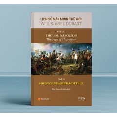 Lịch Sử Văn Minh Thế Giới - Will Durant - Phần XI: Thời Đại Napoléon - The Age Of Napoleon