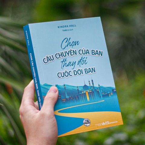  Chọn Câu Chuyện Của Bạn Thay Đổi Cuộc Đời Bạn - Kindra Hall 