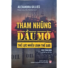 Tham Nhũng Dầu Mỏ - Thế Lực Nhiễu Loạn Thế Giới - Alexandra Gillies