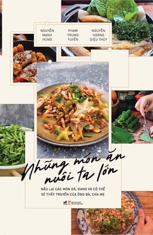 Những Món Ăn Nuôi Ta Lớn - Nguyễn Mạnh Hùng, Phạm Trung Tuyến, Nguyễn Hoàng Diệu Thủy