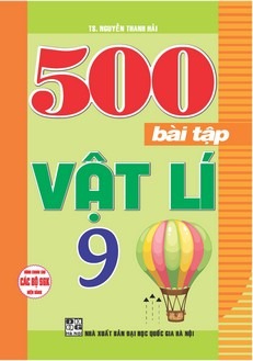 500 Bài Tập Vật Lí 9 (Dùng Chung Cho Các Bộ Sgk Hiện Hành)
 - Nguyễn Thanh Hải