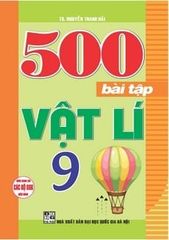 500 Bài Tập Vật Lí 9 (Dùng Chung Cho Các Bộ Sgk Hiện Hành)
 - Nguyễn Thanh Hải