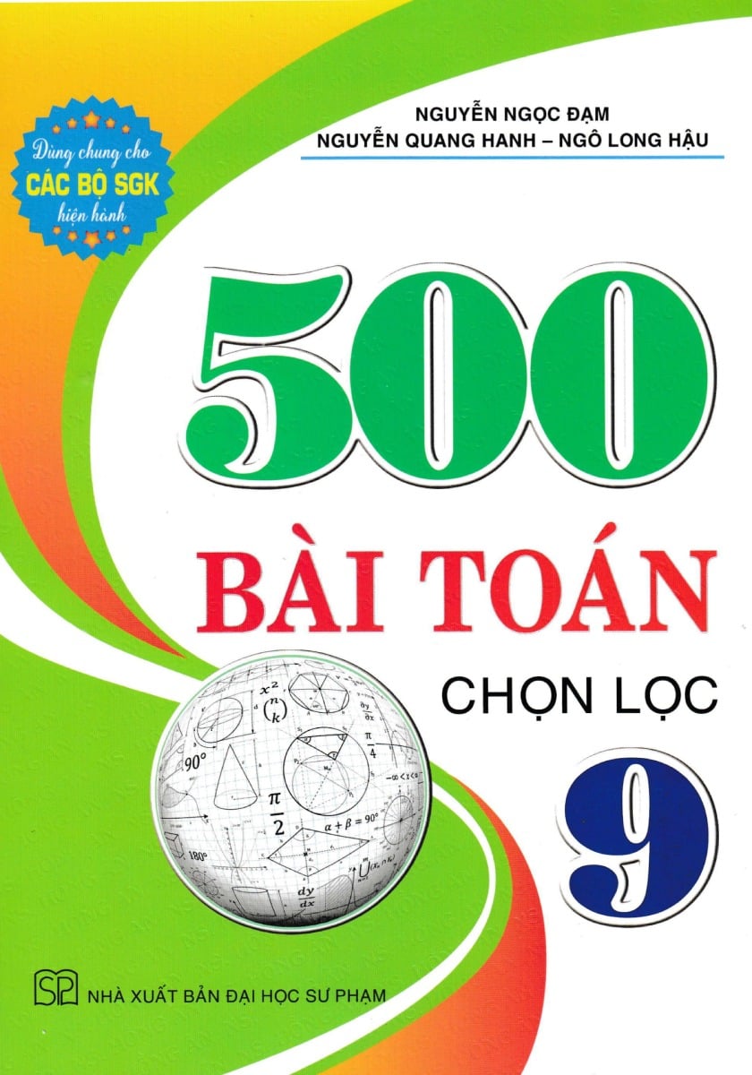 500 Bài Toán Chọn Lọc 9 (Dùng Chung Cho Các Bộ Sgk Hiện Hành) - Nguyễn Ngọc Đạm