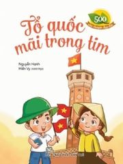 500 Câu Chuyện Đạo Đức - Tổ Quốc Mãi Trong Tim - Nguyễn Hạnh