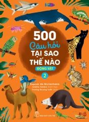500 Câu Hỏi Tại Sao Thế Nào - Động Vật 2 - Sophie de Mullenheim