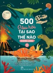 500 Câu Hỏi Tại Sao Thế Nào - Khủng Long 1 - Sophie de Mullenheim