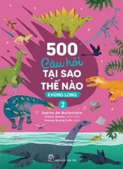 500 Câu Hỏi Tại Sao Thế Nào - Khủng Long 2 - Sophie de Mullenheim