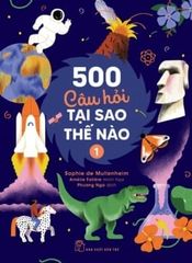 500 Câu Hỏi Tại Sao Thế Nào - Tập 1 - Sophie de Mullenheim