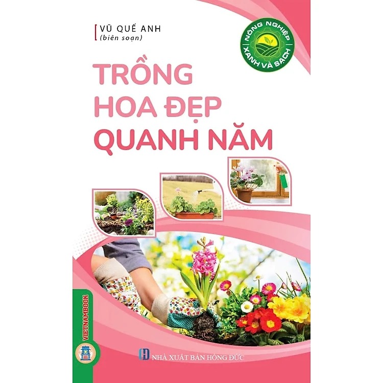 Nông Nghiệp Xanh Và Sạch - Trồng Hoa Đẹp Quanh Năm - Vũ Quế Anh
