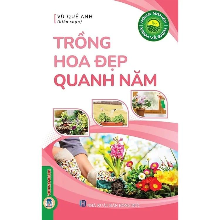  Nông Nghiệp Xanh Và Sạch - Trồng Hoa Đẹp Quanh Năm - Vũ Quế Anh 