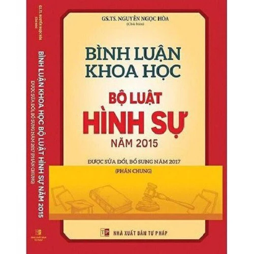 Bình Luận Khoa Học Bộ Luật Hình Sự Năm 2015 Sửa Đổi, Bổ Sung Năm 2017 (Phần Chung) (NXBTP)- GS.TS Nguyễn Ngọc Hòa