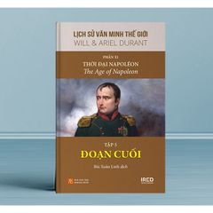Lịch Sử Văn Minh Thế Giới - Will Durant - Phần XI: Thời Đại Napoléon - The Age Of Napoleon