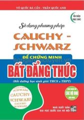 Combo 2 Cuốn Sử Dụng Phương Pháp AM - GM + Cauchy - Schwarz Để Chứng Minh Bất Đẳng Thức (Dùng Chung Cho Các Bộ SGK Hiện Hành) - Võ Quốc Bá Cẩn