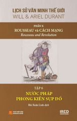 Lịch Sử Văn Minh Thế Giới - Will Durant - Phần X: Rousseau Và Cách Mạng - Rousseau And Revolution