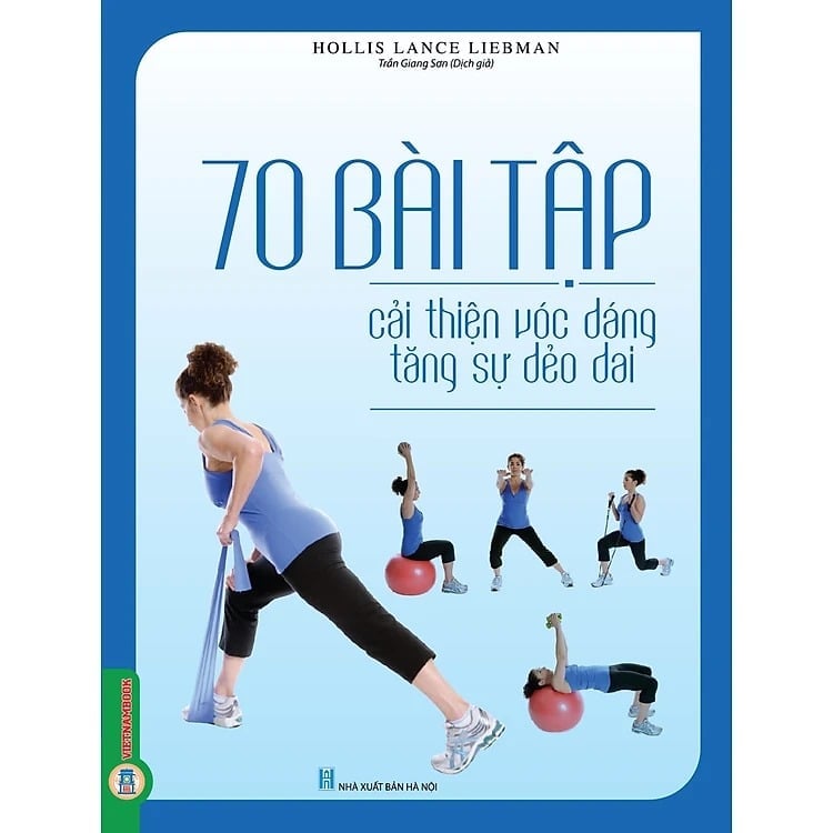 70 Bài Tập Phát Triển, Cải Thiện Vóc Dáng, Tăng Sự Dẻo Dai (Sách Ảnh; In Màu) - Hollis Lance Liebman