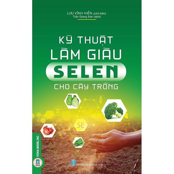  Kỹ Thuật Làm Giàu Selen Cho Cây Trồng - Lưu Vĩnh Hiền (Chủ Biên) 