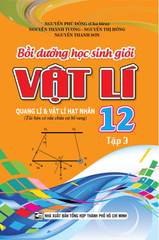 Bồi Dưỡng Học Sinh Giỏi Vật Lí 12 Tập 3 - Quang Lí & Vật Lí Hạt Nhân - Nguyễn Phú Đồng
