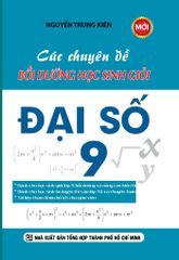 Các Chuyên Đề Bồi Dưỡng Học Sinh Giỏi Đại Số 9 - Nguyễn Trung Kiên