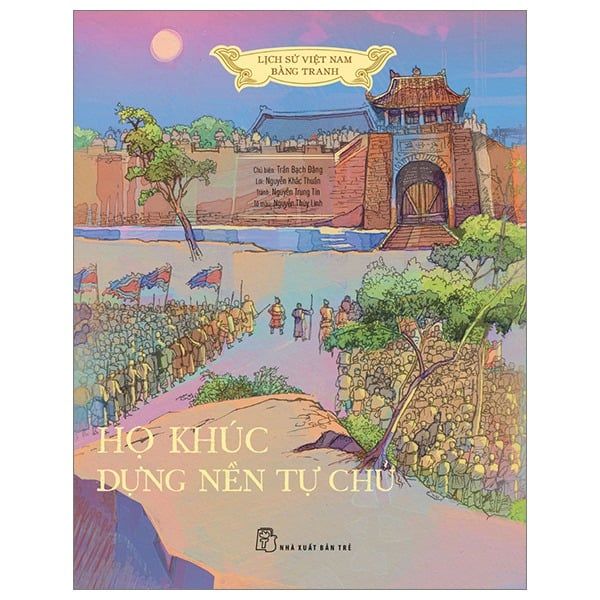  Lịch Sử Việt Nam Bằng Tranh - Họ Khúc Dưng Nền Tự Chủ (Bản Màu, Bìa Mềm) - Nhiều tác giả 